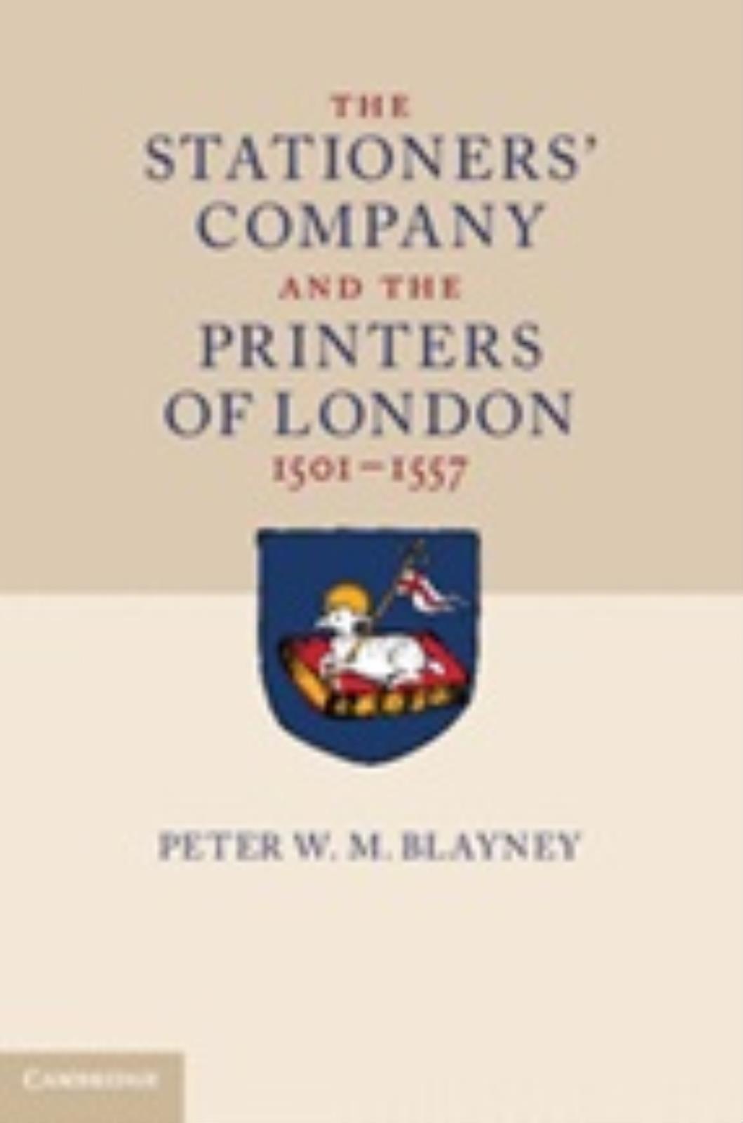 The Stationers’ Company and the Printers of London 1501-1557, by Peter Blayney